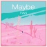 Maybe